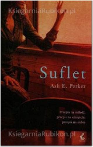 Okładka książki Suflet / Asli E. Perker ; z języka angielskiego przełożyła Ewa Borówka.