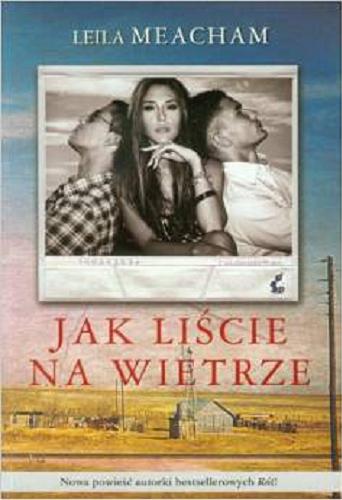 Okładka książki Jak liście na wietrze / Leila Meacham ; z angielskiego przełożyła Alina Siewior-Kuś.