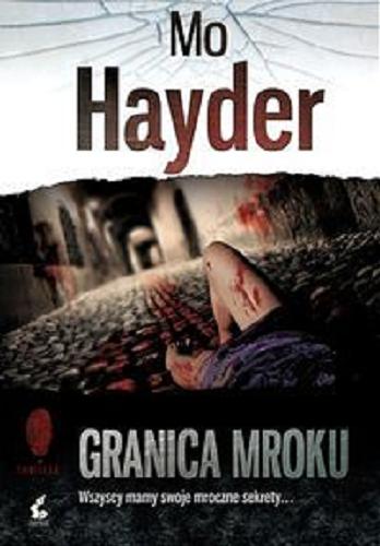 Okładka książki Granica mroku / Mo Hayder ; z jęz. ang. przeł. Maria Kabat.