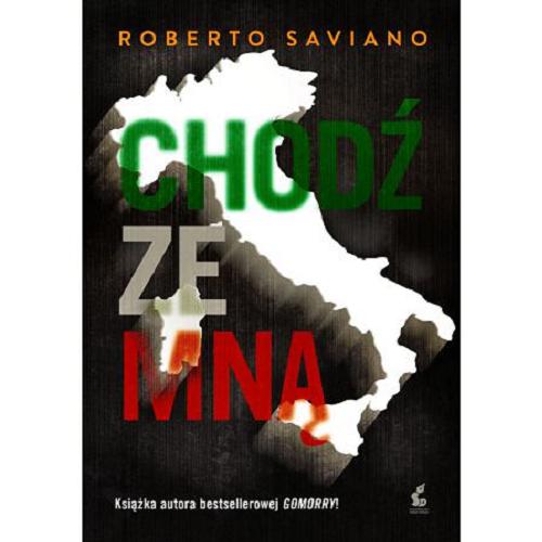 Okładka książki Chodź ze mną / Roberto Saviano ; z jęz. wł. przeł. Mateusz Fafiński.