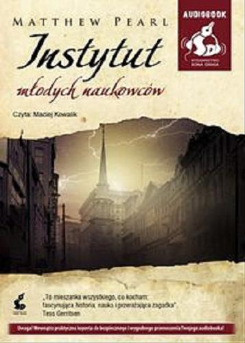 Okładka książki Instytut młodych naukowców / Matthew Pearl ; z angielskiego przełożył Zbigniew Kościuk.