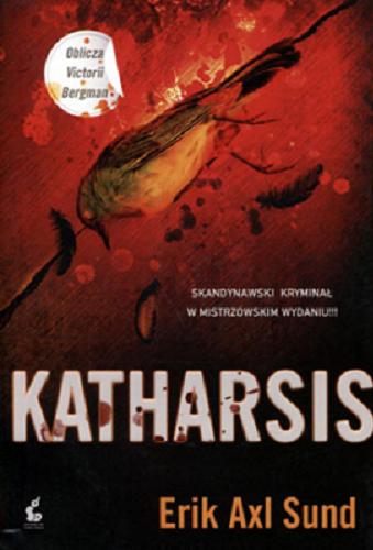 Okładka książki Katharsis / Erik Axl Sund ; z języka szwedzkiego przełożył Wojciech Łygaś.