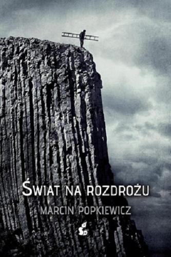 Okładka książki Świat na rozdrożu / Marcin Popkiewicz.