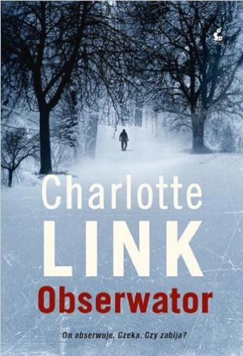 Okładka książki Obserwator / Charlotte Link ; z języka niemieckiego przełożyla Anna Makowiecka-Siudut.