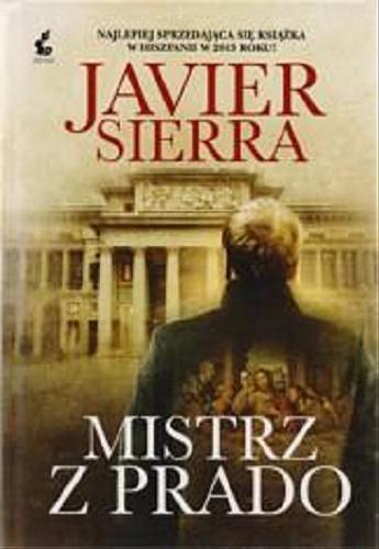 Okładka książki Mistrz z Prado / Javier Sierra ; przełożyła z hiszpańskiego Karolina Jaszecka.