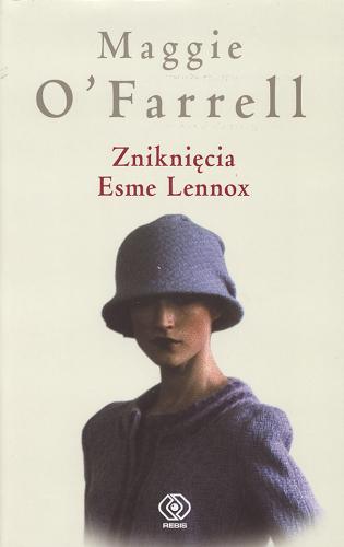 Okładka książki Zniknięcia Esme Lennox / Maggie O`Farrell ; przekład Katarzyna Karłowska.