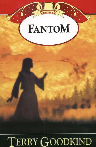 Okładka książki Fantom / Terry Goodkind ; przełożyła Lucyna Targosz.