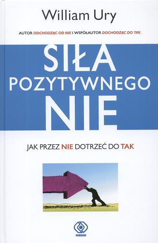 Okładka książki Siła pozytywnego Nie / William Ury ; przekład Agnieszka Jacewicz.