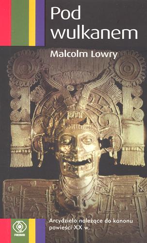 Okładka książki Pod wulkanem / Malcolm Lowry ; tł. Krystyna Tarnowska ; tł. Ludmiła Marjańska.