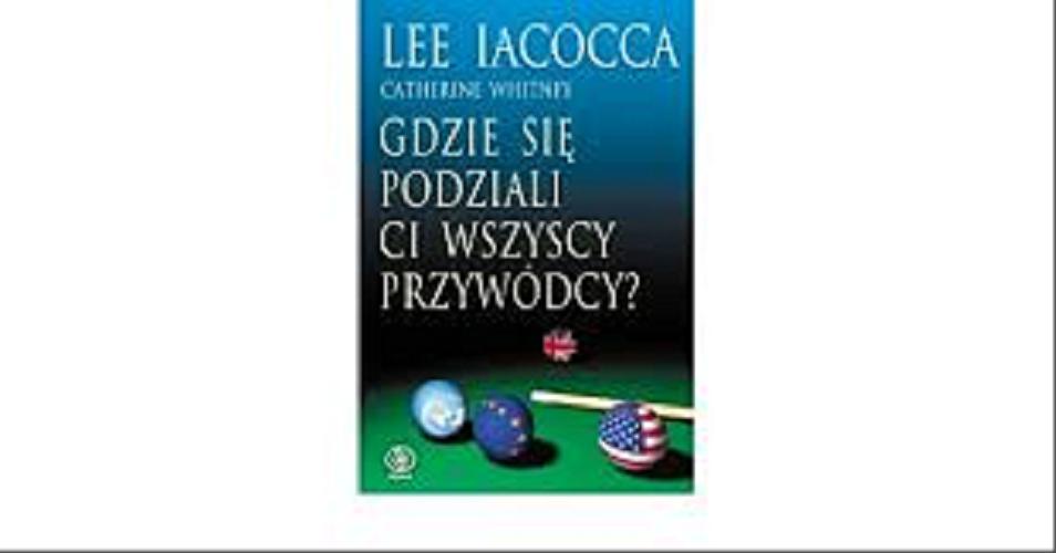 Okładka książki Gdzie się podziali ci wszyscy przywódcy? / Lee Iacocca, Catherine Whitney ; tłumaczenie Arkadiusz Łączek.
