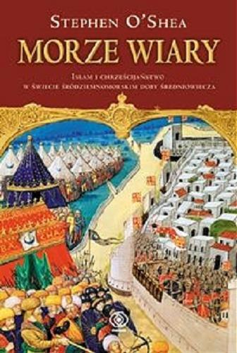 Okładka książki  Morze wiary  : islam i chrześcijaństwo w świecie śródziemnomorskim doby średniowiecza  2