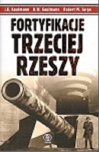 Okładka książki  Fortyfikacje Trzeciej Rzeszy : niemieckie umocnienia i systemy obrony w II wojnie światowej  1