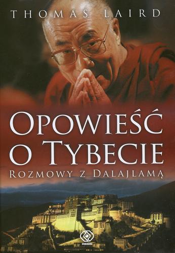 Okładka książki Opowieść o Tybecie : rozmowy z Dalajlamą / Thomas Laird ; przekł. Joanna Grabiak, Anna Zdziemborska.