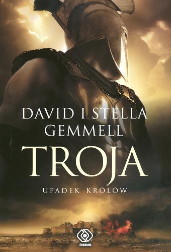 Okładka książki Troja :  upadek królów T. 3 / David i Stella Gemmell ; przekł. Patryk Sawicki.