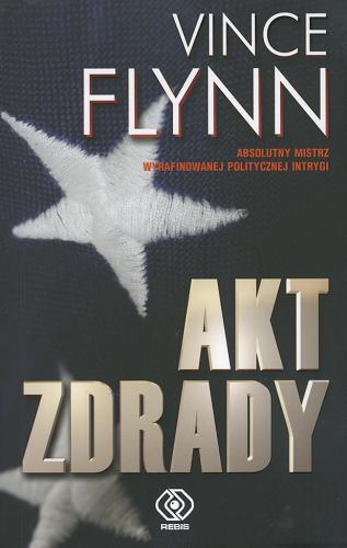 Okładka książki Akt zdrady / Vince Flynn ; przekł. Jan S. Zaus.