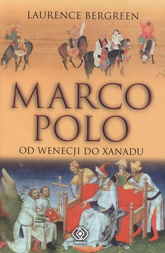 Okładka książki Marco Polo : od Wenecji do Xanadu / Laurence Bergreen ; przełożyła Marta Dziurosz.