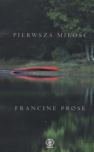 Okładka książki Pierwsza miłość / Francine Prose ; przełożył Paweł Laskowicz.