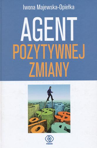 Okładka książki Agent pozytywnej zmiany /  Iwona Majewska-Opiełka.