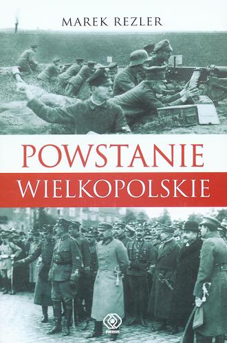 Okładka książki Powstanie Wielkopolskie 1918-1919 : spojrzenie po 90 latach / Marek Rezler.