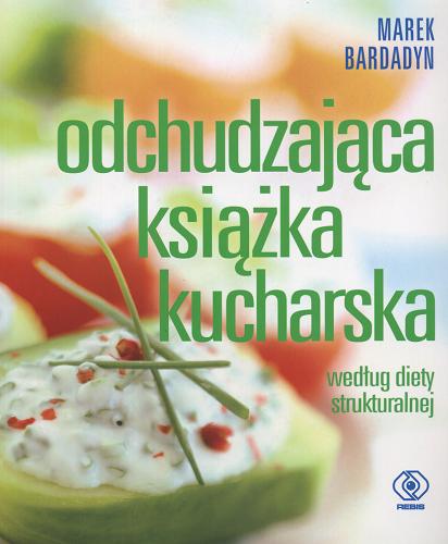 Okładka książki Odchudzająca książka kucharska : według diety strukturalnej / Marek Bardadyn.