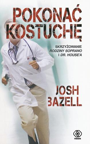 Okładka książki Pokonać kostuchę / Josh Bazell ; przełożył Jarosław Rybski.