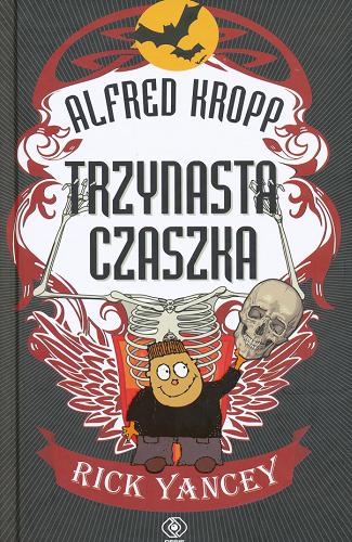 Okładka książki Alfred Kropp : trzynasta czaszka / T. 3 / Rick Yancey ; przeł. Andrzej Sawicki.