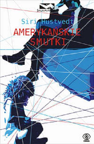 Okładka książki Amerykańskie smutki / Siri Hustvedt; przeł. Wojsław Brydak