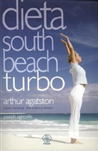 Okładka książki Dieta South Beach turbo / Arthur Agatston [oraz] Joseph Signorile ; przeł. Bożena Jóźwiak.