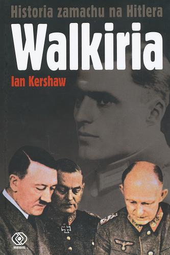 Okładka książki Walkiria :historia zamachu na Hitlera / Ian Kershaw ; tł. Robert Bartołd.