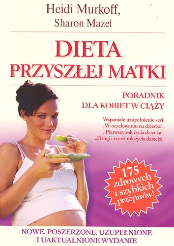 Okładka książki Dieta przyszłej matki / Heidi Murkoff, Sharon Mazel ; przeł. Monika Rozwarzewska.