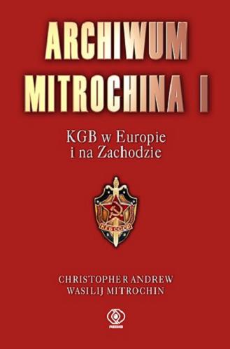 Okładka książki  Archiwum Mitrochina. 1, KGB w Europie i na Zachodzie  2