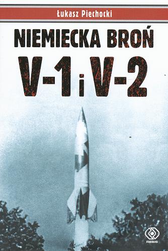 Okładka książki Niemiecka broń V-1 i V-2 / Łukasz Piechocki.
