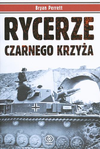 Okładka książki Rycerze Czarnego Krzyża / Bryan Perrett ; przeł. Jarosław Kotarski.