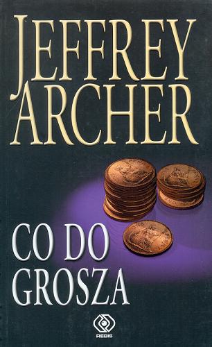 Okładka książki Co do grosza / Jeffrey Archer ; przełożyła Danuta Sękalska.