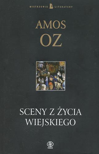 Okładka książki Sceny z życia wiejskiego / Amos Oz ; przełożył Leszek Kwiatkowski.