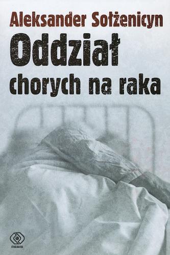 Okładka książki Oddział chorych na raka / Aleksander Sołżenicyn ; przełożył Michał B. Jagiełło.