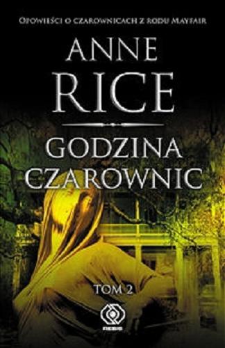 Okładka książki Godzina czarownic. T. 2 / Anne Rice ; przełożyły Małgorzata Samborska i Agnieszka Izdebska.