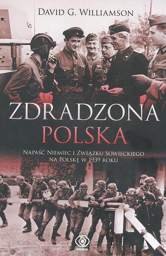 Okładka książki  Zdradzona Polska : napaść Niemiec i Związku Sowieckiego na Polskę w 1939 roku  1