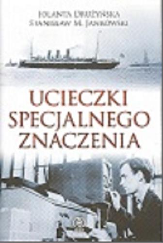 Okładka książki Ucieczki specjalnego znaczenia / Jolanta Drużyńska, Stanisław M. Jankowski.