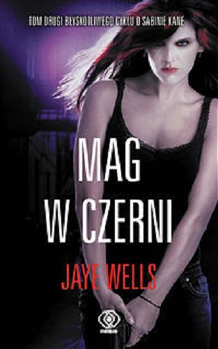 Okładka książki Mag w czerni / Jaye Wells ; przeł. Mirosław P. Jabłoński.