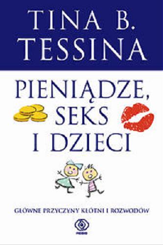 Okładka książki Pieniądze, seks i dzieci : główne przyczyny kłótni i rozwodów / Tina B. Tessina przeł. [z ang.] Michał Jóźwiak.