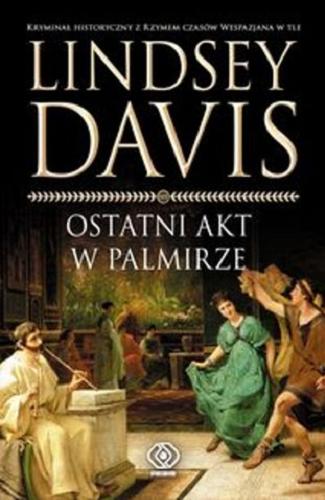 Okładka książki Ostatni akt w Palmirze / Lindsey Davis ; przełożył Konrad Majchrzak.