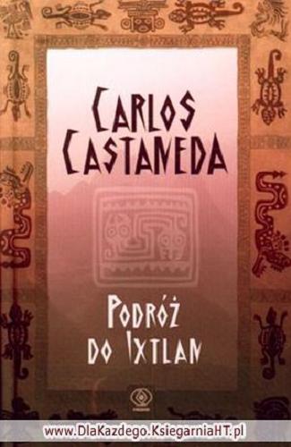 Okładka książki Podróż do Ixtlan : lekcje don Juana / Carlos Castaneda ; tł. Zbigniew Zagajewski ; tł. Monika Pilarska.
