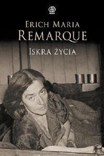 Okładka książki Iskra życia / Erich Maria Remarque ; przełożył Ryszard Wojnakowski.