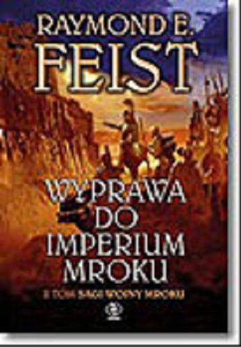 Okładka książki Wyprawa do Imperium Mroku / T. 2 / Raymond E. Feist ; przeł. Robert Szmidt.