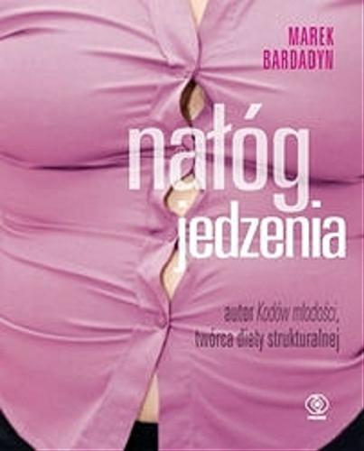 Okładka książki Nałóg jedzenia / Marek Bardadyn.