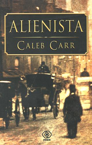 Okładka książki Alienista / Caleb Carr; przełożyła Zuzanna Naczyńska