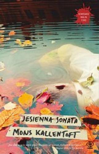Okładka książki Jesienna sonata / Mons Kallentoft ; przełożyła ze szwedzkiego Anna Krochmal i Robert Kędzierski.