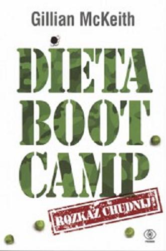 Okładka książki Dieta boot camp : rozkaz chudnij / Gillian McKeith ; przeł. Bożena Jóźwiak.