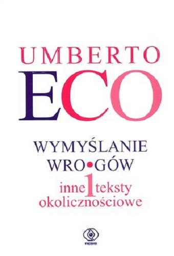 Okładka książki Wymyślanie wrogów i inne teksty okolicznościowe / Umberto Eco ; przełożyli Agnieszka Gołębiowska i Tomasz Kwiecień.